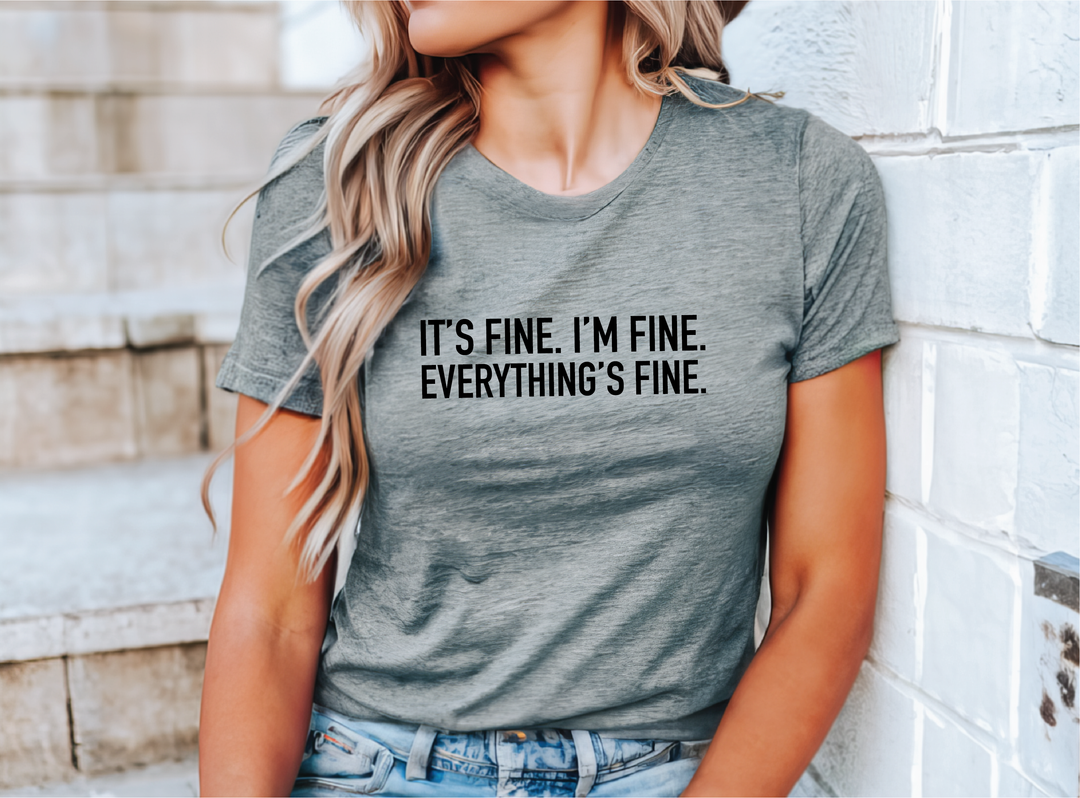 It's Fine. I'm Fine. Everything's Fine. Tee